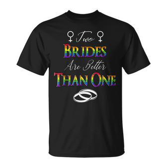 Two Brides Are Better Than One Lesbian Couple Wedding Lgbtq Unisex T-Shirt | Mazezy