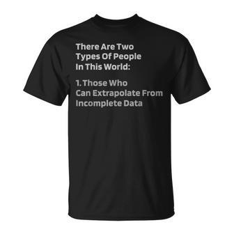 Two Types Of People In This World Gift Incomplete Data Unisex T-Shirt | Mazezy