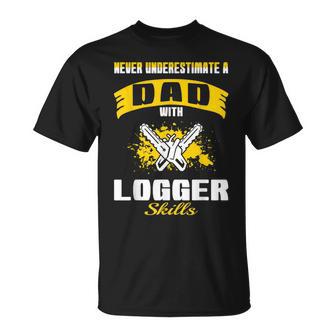 Never Underestimate Dad With Logger Skills T-Shirt - Monsterry UK