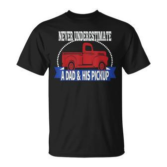 Never Underestimate A Dad And His Pickup T-Shirt - Seseable