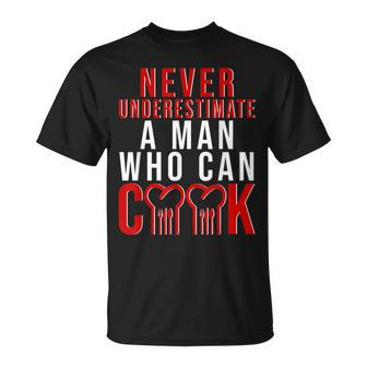 Never Underestimate A Man Who Can Cook T-Shirt - Seseable