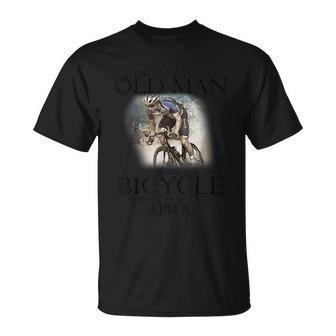 Never Underestimate An Old Man With A Bicycle Born In April T-Shirt - Seseable