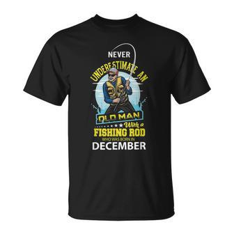 Never Underestimate Old Man With A Fishing Rod Born In Dec T-Shirt - Seseable