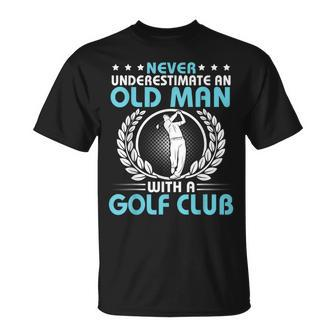 Never Underestimate An Old Man With A Golf Club Happy T-Shirt - Seseable