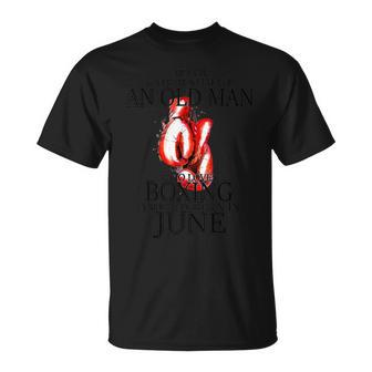 Never Underestimate An Old Man Who Loves Boxing In June T-Shirt - Seseable