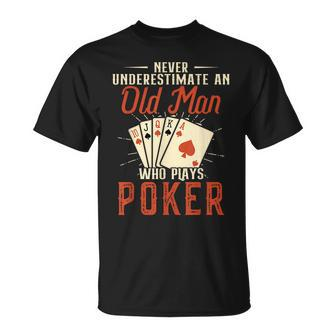 Never Underestimate An Old Man Who Plays Poker Poker T-Shirt | Mazezy