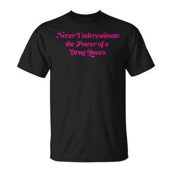 Never Underestimate The Power Of A Drag Queen T-Shirt - Monsterry