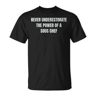Never Underestimate The Power Of A Sous Chef T T-Shirt - Seseable