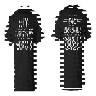 Never Underestimate Yourself T-Shirt | Mazezy