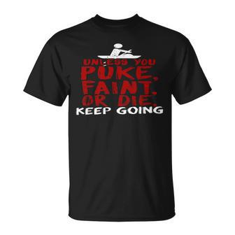 Unless You Puke Faint Or Die Rowing T T-Shirt | Mazezy UK