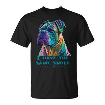 Vibrant Cane Corso Canine Harmony I Have The Same Smile Unisex T-Shirt | Mazezy