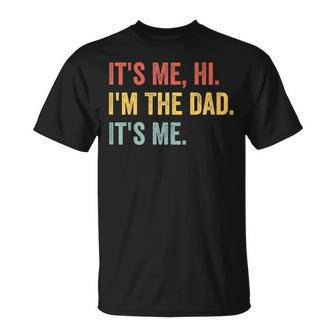 Vintage Fathers Day Its Me Hi Im The Dad Its Me For Unisex T-Shirt - Seseable