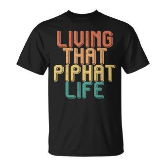 Vintage Living That Piphat Life T-Shirt | Mazezy