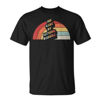 Vintage Retro We Rise By Lifting Others Motivational Quotes Unisex T-Shirt - Monsterry