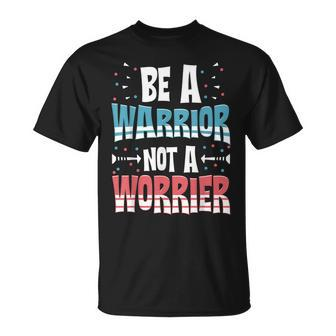 Be A Warrior Not A Worrier Motivational Pun T-Shirt | Mazezy AU