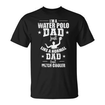 Water Polo Dad Is Much Cooler T-Shirt