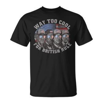 Way Too Cool For British Rule 4Th Of July Usa Presidents Men Usa Funny Gifts Unisex T-Shirt | Mazezy