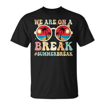We Are On A Break Teacher Retro Groovy Summer Break Teachers Unisex T-Shirt - Seseable
