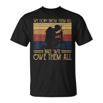 We Dont Know Them All But We Owe Them All Veterans Day Unisex T-Shirt | Mazezy