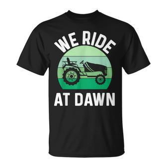 We Ride At Dawn Lawnmower Lawn Mowing Dad Yard Work Unisex T-Shirt - Seseable