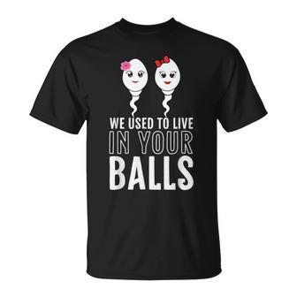 We Used To Live In Your Balls Fathers Day Cute 2 Girls Sperm Unisex T-Shirt - Seseable