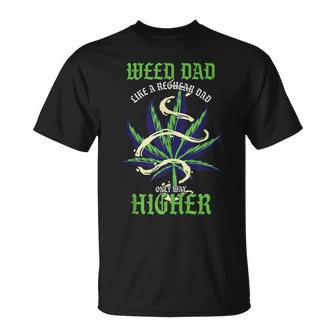 Weed Dad Like Regular Dad Only Way Higher | Pothead Gift For Mens Gift For Women Unisex T-Shirt | Mazezy CA