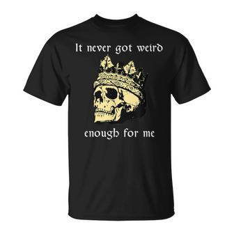 Weird Enough T-Shirt | Mazezy