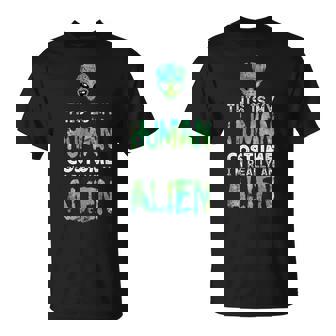 Weird This Is My Human Costume I'm Really An Alien T-Shirt | Seseable CA