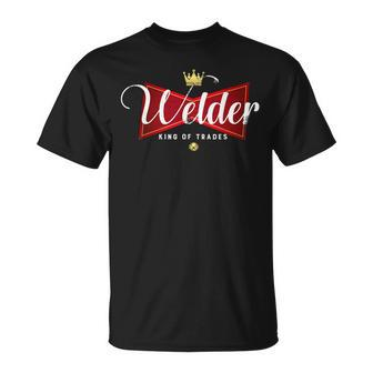 Welder King Of Trades In A Parody Funny Welding Grandpa Dad Unisex T-Shirt - Seseable