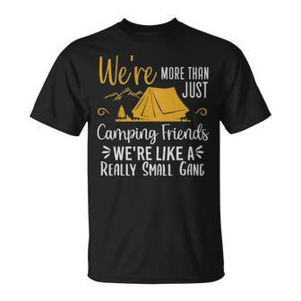 Were More Than Just Camping Friends Were Like A Really Small Gang Camp Lover - Were More Than Just Camping Friends Were Like A Really Small Gang Camp Lover Unisex T-Shirt - Monsterry UK
