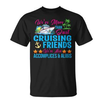 Were More Than Just Cruising Friends Unisex T-Shirt | Mazezy