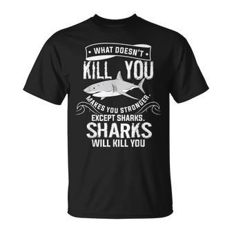 What Doesnt Kill You Makes You Stronger Except Sharks Unisex T-Shirt | Mazezy