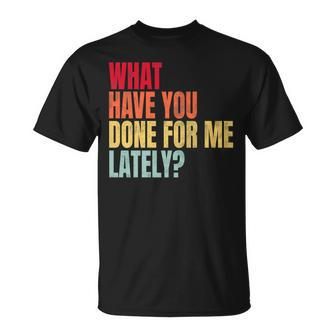 What Have You Done For Me Lately - Vintage Unisex T-Shirt | Mazezy
