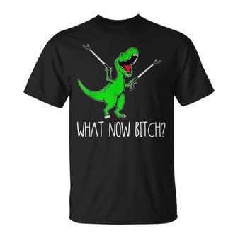 What Now Bitch Funny T Rex Dinosaur Unisex T-Shirt - Monsterry UK