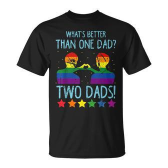 Whats Better Than One Dad Two Dads Unisex T-Shirt | Mazezy