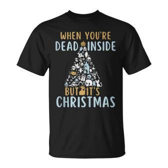 When Youre Dead Inside But Its The Holiday Season Unisex T-Shirt | Mazezy