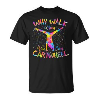 Why Walk When You Can Cartwheel Gymnast Gymnastic Tumbling Unisex T-Shirt - Seseable