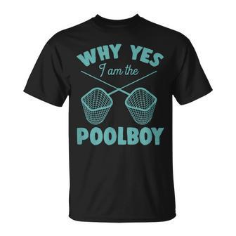 Why Yes I Am The Pool Boy Cute Funny Swimming Accessories Swimming Funny Gifts Unisex T-Shirt | Mazezy