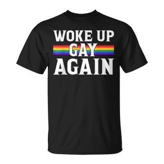 Woke Up Gay Again - Funny Lgbt Lgbtq Sayings Unisex T-Shirt | Mazezy