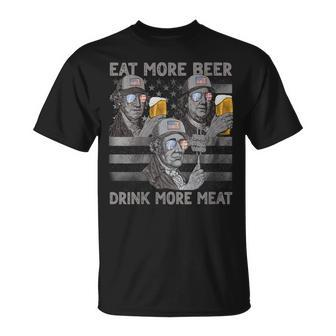 Womens Eat More Beer Drink More Meat 4Th Of July Presidents For Men  Unisex T-Shirt