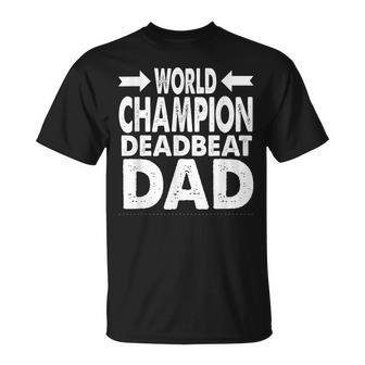 World Champion Deadbeat Dad Single Fathers Day Gift For Mens Unisex T-Shirt | Mazezy
