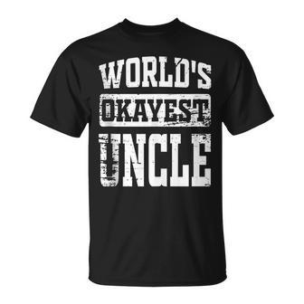 Worlds Okayest Dad Best Uncle Ever Funny Uncle Gift Unisex T-Shirt | Mazezy