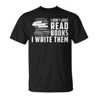 Writer Author I Don't Just Read Books I Write Them T-Shirt | Mazezy