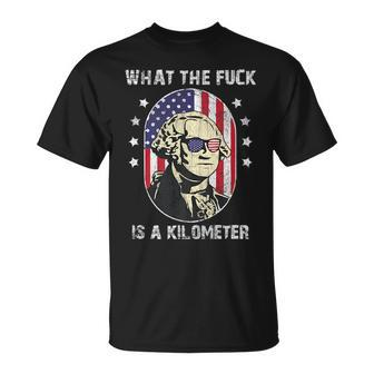 Wtf What The Fuck Is A Kilometer George Washington July 4Th Unisex T-Shirt | Mazezy CA