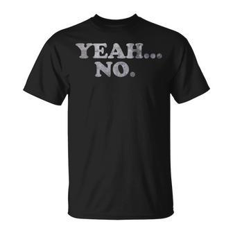 Yeah No Distressed Saying Yeah No T-Shirt - Monsterry