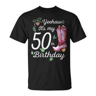 Yeehaw Its My 50Th Birthday 50 Year Old Gift Country Cowgirl Gift For Womens Unisex T-Shirt | Mazezy