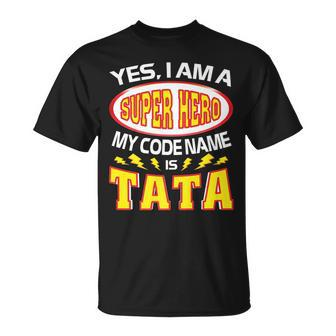 Yes I Am A Super Hero My Code Name Is Tata Father Day Unisex T-Shirt | Mazezy