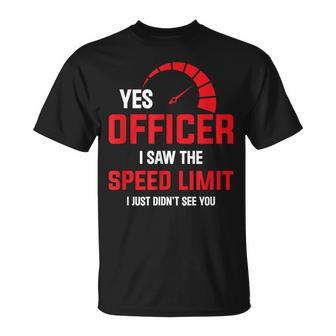 Yes Officer I Saw The Speed Limit - Car Enthusiast Unisex T-Shirt | Mazezy