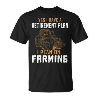 Yes I Do Have A Retirement Plan Farming Farmer Farm Tractor T-Shirt | Mazezy