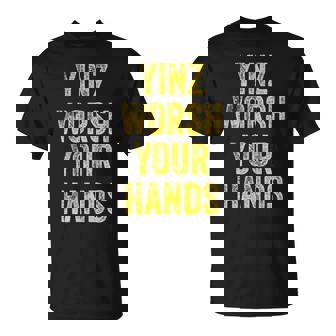 Yinz Worsh Your Hands Clean Freak Pittsburgh Yinzer T-Shirt | Mazezy
